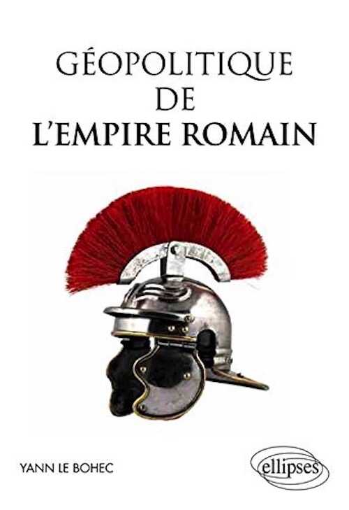 Géopolitique de l'Empire romain, 2014, 256 p.