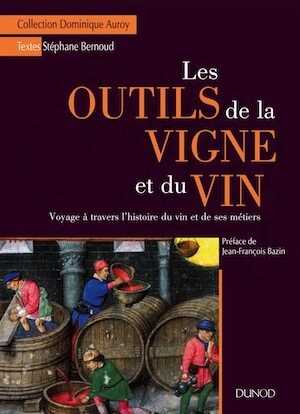ÉPUISÉ - Les outils de la vigne et du vin. Voyage à travers l'histoire du vin et de ses métiers, 2015, 252 p.