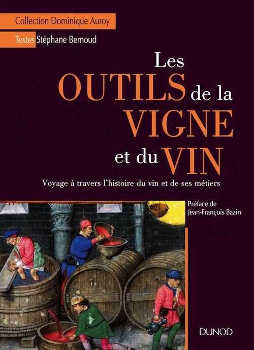 ÉPUISÉ - Les outils de la vigne et du vin. Voyage à travers l'histoire du vin et de ses métiers, 2015, 252 p.
