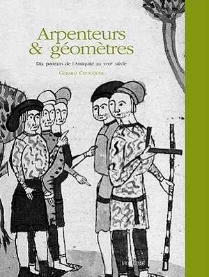 Arpenteurs & géomètres. Dix portraits de l'Antiquité au XVIIIe siècle, Volume 1, 2014, 120 p.