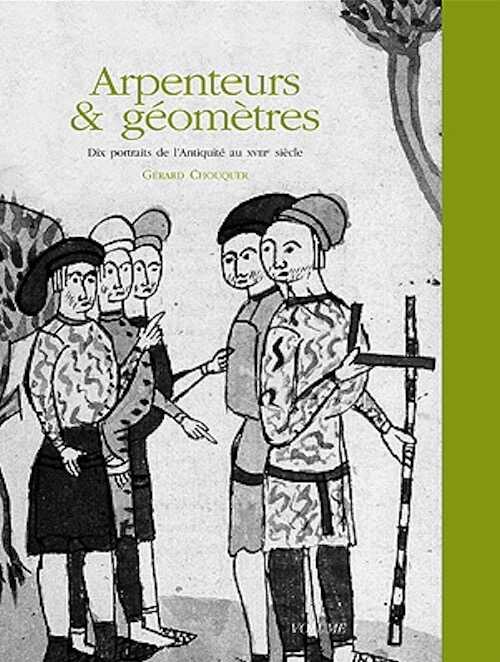 Arpenteurs & géomètres. Dix portraits de l'Antiquité au XVIIIe siècle, Volume 1, 2014, 120 p.