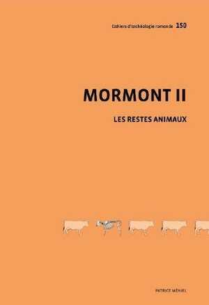 Mormont II. Les restes animaux du site du Mormont Eclépens et La Sarraz, canton de Vaud, vers 100 avant J.-C., (CAR 150), 2014, 272 p.