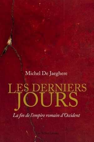 ÉPUISÉ - Les Derniers Jours. La fin de l'empire romain d'Occident, 2014, 658 p.