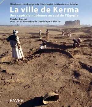 La ville de Kerma. Une capitale nubienne au sud de l'Egypte, 2014, 272 p.