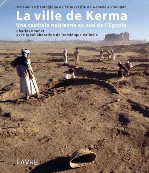 La ville de Kerma. Une capitale nubienne au sud de l'Egypte, 2014, 272 p.