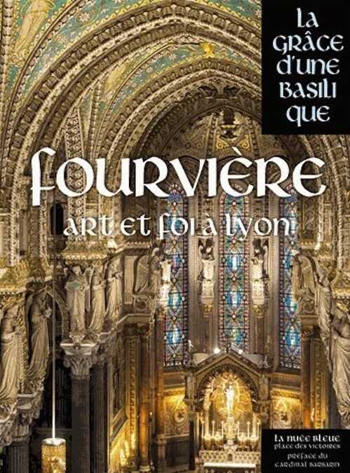 Fourvière, l'âme de Lyon, (Coll. La grâce d'une basilique), 2014, 406 p.