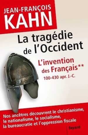 ÉPUISÉ - L'invention des Français 2, 100-430 apr. J.-C. La tragédie de l'Occident. Nos ancêtres découvrent le christianisme, le nationalisme, le socialisme, la bureaucratie et l'oppression fiscale, 2014, 506 p.