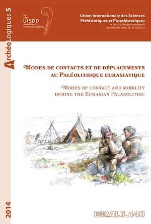 Modes de contacts et de déplacements au Paléolithique eurasiatique / Modes of contact and mobility during the Eurasian Palaeolithic, (ERAUL 140), (actes coll. UISPP, Liège, mai 2012, Commission 8), 2014, 716 p.