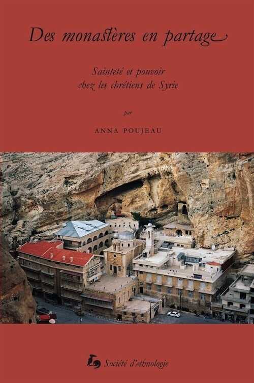 Des monastères en partage. Sainteté et pouvoir chez les chrétiens de Syrie, 2014.