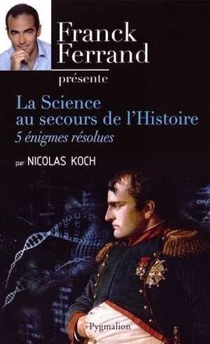 La Science au secours de l'Histoire. 5 énigmes résolues, 2014, 297 p.
