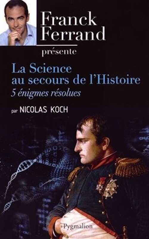 La Science au secours de l'Histoire. 5 énigmes résolues, 2014, 297 p.