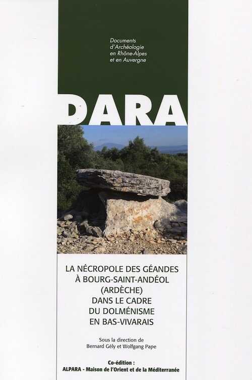 La nécropole des Géandes à Bourg-Saint-Andéol (Ardèche) dans le cadre du dolménisme en Bas-Vivarais, (DARA 41), 2014, 344 p.