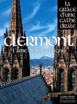 Clermont. L'âme de l'Auvergne, (coll. La grâce d'une cathédrale), 2014, 416 p.