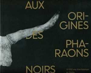 ÉPUISÉ - Aux origines des pharaons noirs, 10 000 ans d'archéologie en Nubie, (cat. expo. Laténium, sept. 2014-mai 2015), 2014, 144 p.
