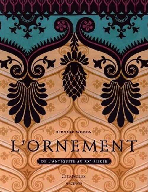 ÉPUISÉ - L'Ornement, de l'Antiquité au XXe siècle, 2014, 384 p.