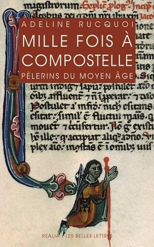 Mille fois à Compostelle. Pèlerins du Moyen Âge, 2014, 450 p.