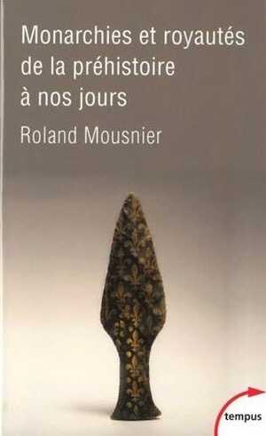 Monarchies et royautés de la préhistoire à nos jours, 2014, 455 p.