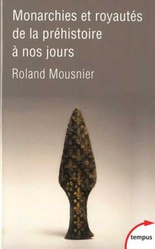 Monarchies et royautés de la préhistoire à nos jours, 2014, 455 p.