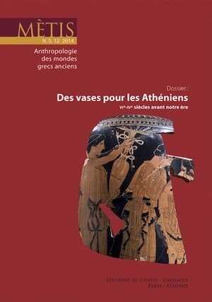 Des vases pour les Athéniens (VIe-IVe siècle avant notre ère), (Métis NS 12), 2014.