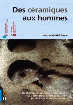Des céramiques aux hommes. Étude céramique des premiers horizons fouillés sous la cathédrale Saint-Pierre de Genève (1er millénaire av. J.-C. - 40 apr. J.-C.), (CAR 148), 2014, 311 p.
