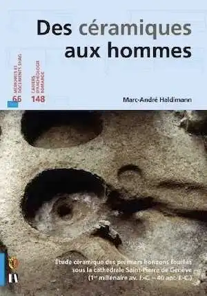 Des céramiques aux hommes. Étude céramique des premiers horizons fouillés sous la cathédrale Saint-Pierre de Genève (1er millénaire av. J.-C. - 40 apr. J.-C.), (CAR 148), 2014, 311 p.