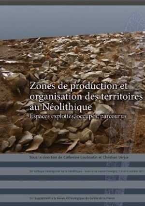 Zones de productions et organisation des territoires au Néolithique. Espaces exploités, occupés, parcourus, (actes 30e coll. inter. sur le Néolithique, Tours et Le Grand-Pressigny, oct. 2011), (51e suppl. RACF), 2014, 412 p.
