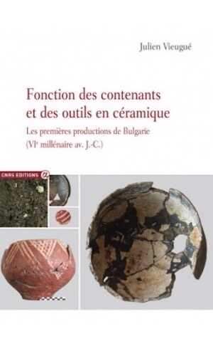 Fonction des contenants et des outils en céramique. Les premières productions de Bulgarie (VIe millénaire av. J.-C.), 2014, 196 p.