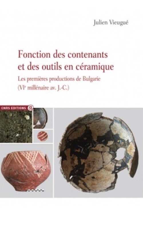 Fonction des contenants et des outils en céramique. Les premières productions de Bulgarie (VIe millénaire av. J.-C.), 2014, 196 p.