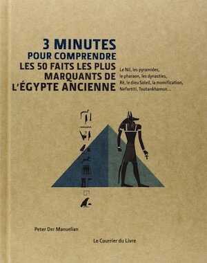 3 minutes pour comprendre les 50 faits les plus marquants de l'Egypte Ancienne, 2014.