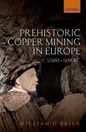 Prehistoric Copper Mining in Europe 5500-500 BC, 2014, 368 p., 130 ill. n.b.