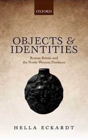 Objects and Identities. Roman Britain and the North-Western Provinces, 2014, 296 p.