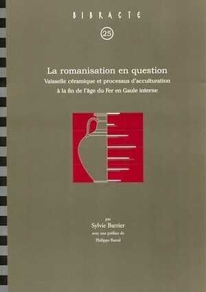 La romanisation en question. Vaisselle céramique et processus d'acculturation à la fin de l'âge du Fer en Gaule interne, (Bibracte 25), 2014, 318 p.