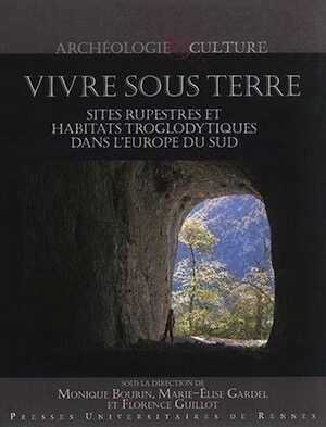 Vivre sous terre. Sites rupestres et habitats troglodytiques dans l'Europe du Sud, 2014, 360 p.