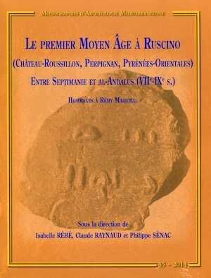Le premier Moyen Age à Ruscino (Château-Roussillon, Perpignan, Pyrénées-Orientales) entre Septimanie et Al-Andalus (VIIe-IXe s.). Hommages à Rémy Marichal, (MAM 35), 2014.