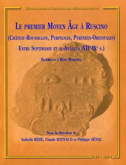 Le premier Moyen Age à Ruscino (Château-Roussillon, Perpignan, Pyrénées-Orientales) entre Septimanie et Al-Andalus (VIIe-IXe s.). Hommages à Rémy Marichal, (MAM 35), 2014.