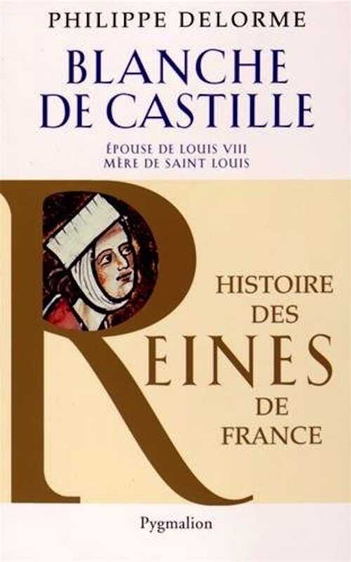 Blanche de Castille. Epouse de Louis VIII, mère de Saint Louis, 2015, 375 p.