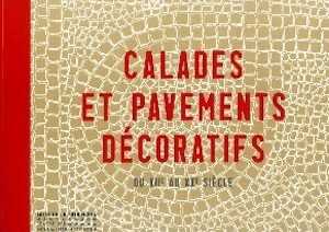 Calades et pavements décoratifs du XIIe siècle au XXe siècle, 2015, 212 p., 120 relevés, 205 photographies.