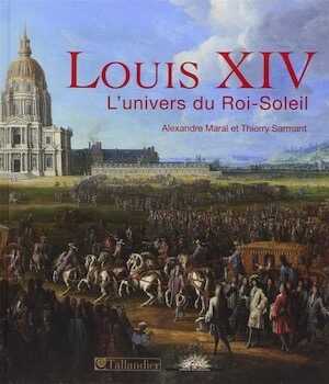 Louis XIV. L'univers du Roi-Soleil, 2014, 224 p.