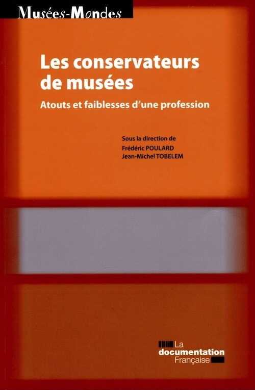 Les conservateurs de musées. Atouts et faiblesses d'une profession, 2015, 160 p.
