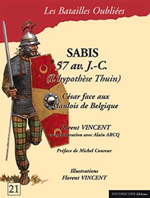 Sabis 57 av. J.-C. (L'hypothèse Thuin). César face aux Gaulois de Belgique, (Les Batailles Oubliées), 2014, 80 p., 60 ill. n.b.et coul., en collaboration avec ARCQ A.