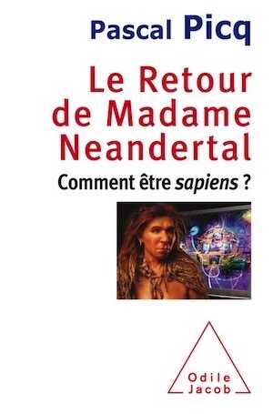 Le Retour de Madame Neandertal. Comment être sapiens ?, 2015, 224 p.