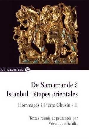 De Samarcande à Istanbul : étapes orientales. Hommages à Pierre Chuvin - II, 2015, 300 p.