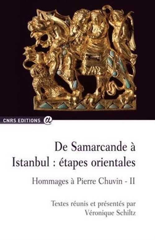 De Samarcande à Istanbul : étapes orientales. Hommages à Pierre Chuvin - II, 2015, 300 p.