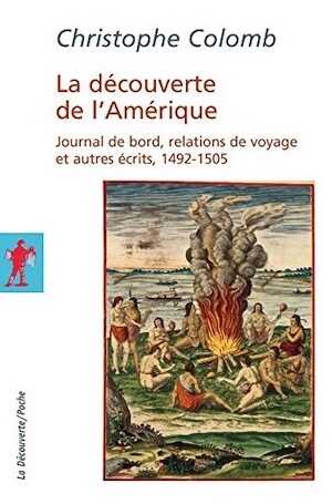 La découverte de l'Amérique. Journal de bord, relations de voyage et autres écrits, 1492-1505, 2015, 712 p.