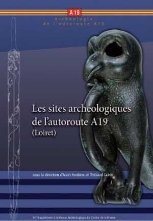 Les sites archéologiques de l'autoroute A19 (Loiret), (54e suppl. RACF), 2015, 517 p.