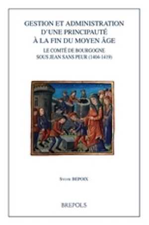 Gestion et administration d'une principauté à la fin du Moyen Âge. Le comté de Bourgogne sous Jean sans Peur (1404-1419), 2015, 400 p.