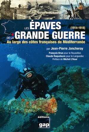 Les épaves de la Grande Guerre (1914-1918). Au large des côtes françaises de Méditerranée, 2014, 224 p.