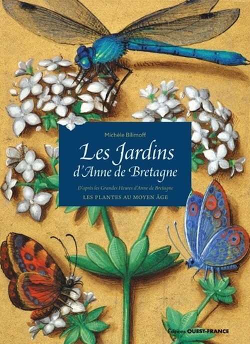 Promenade dans les jardins disparus. Les plantes du Moyen Age d'après les Grandes Heures d'Anne de Bretagne, 2022, 160 p.