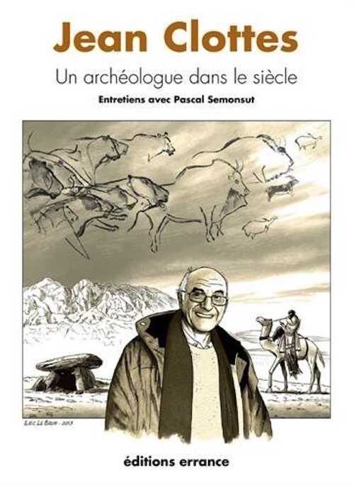 Jean Clottes. Un archéologue dans le siècle. Entretien avec Pascal Semonsut, 2015, 222 p.