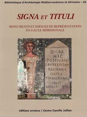 Signa et tituli. Monuments et espaces de représentation en Gaule méridionale, 2015, 240 p.